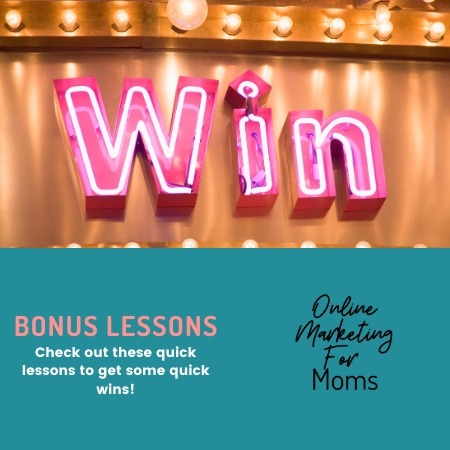 Online Marketing For Moms Bonus Lessons